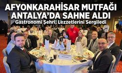 Afyonkarahisar Mutfağı Antalya’da sahne aldı