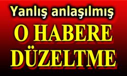 Yanlış anlaşılmış: O habere düzeltme geldi!..