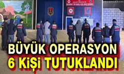 Büyük operasyon: 6 kişi tutuklandı