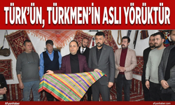 TÜRK'ÜN, TÜRKMEN'İN ASLI YÖRÜKTÜR