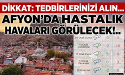 Dikkat: Afyon'da hastalık havası görülecek!..