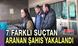 7 farklı suçtan aranan şahıs yakalandı