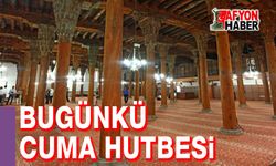 Bugünkü hutbe: Zorbalık güç değil, acizliktir