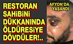 Afyon'da yaşandı!.. Restoran sahibine öldüresiye darp!..