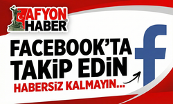 AfyonHaber'i Facebook'ta takip edin, habersiz kalmayın