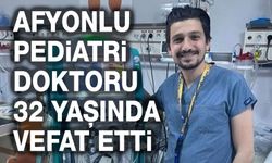 Afyonlu Pediatri Doktoru 32 yaşında vefat etti