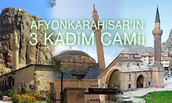 Afyonkarahisar'ın 3 kadim camii
