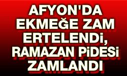 Afyon'da ekmeğe zam ertelendi, Ramazan pidesi zamlandı