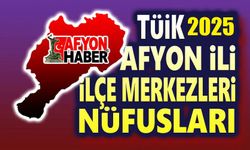 2025 TÜİK nüfus verileri: Afyonkarahisar ilçe nüfusları
