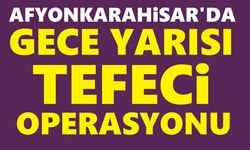 Afyon'da gece yarısı tefeci operasyonu!..