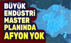 Büyük Endüstri Projesinde Afyonkarahisar yok!..