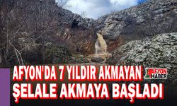 Afyon'da 7 yıldır akmayan şelale akmaya başladı