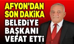 Afyon son dakika: Belediye başkanı vefat etti