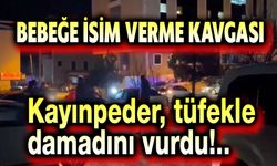 Bebeğe isim verme kavgası, silahlı saldırıya dönüştü!..