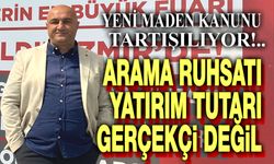 Arama ruhsatı yatırım tutarı gerçekçi değil