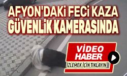 Afyon'daki feci kaza güvenlik kameralarında