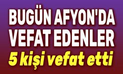 1 Mart 2026 Afyon'da bugün 5 kişi vefat etti