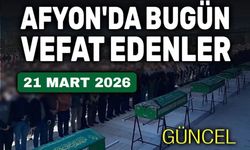 21 Mart 2026 Afyon'da vefat edenler