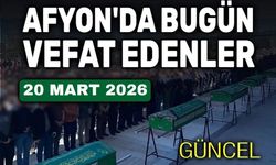 20 Mart 2026 Afyon'da vefat edenler
