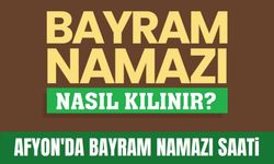 Afyon'da bayram namazı saati, bayram namazı nasıl kılınır?