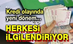 Herkesi ilgilendiriyor!.. Kredi olayında yeni dönem!..