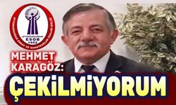 Mehmet Karagöz: Çekilmem söz konusu değil