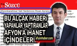 Bu alçak haberi yapanlar yaptıranlar!..