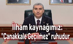 Vali Naci Aktaş: İlham kaynağımız: "Çanakkale Geçilmez" ruhudur
