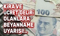 Kira ve ücret geliri olanlara beyanname uyarısı