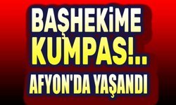 Afyon'da yaşandı: Başhekime tuzak kurdular!..