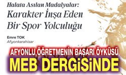 Afyonlu öğretmenin başarı hikayesi MEB Dergisinde!..
