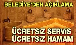 Ücretsiz hamam, ücretsiz servis hizmeti!..