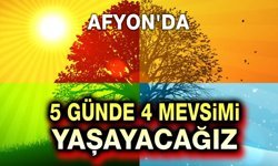 Afyon, 5 günde 4 mevsimi yaşayacak!..
