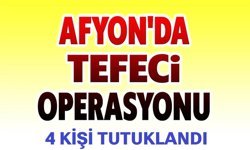 Afyon'da tefeci operasyonu, 4 kişi tutuklandı