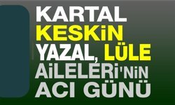 Kartal, Yazal ve Keskin Aileleri'nin acı günü