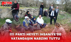 İYİ Parti Heyeti İhsaniye’de Vatandaşın Nabzını Tuttu