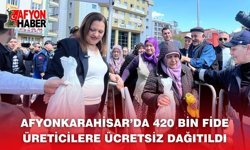 Afyonkarahisar’da 420 Bin Fide Üreticilere Ücretsiz Dağıtıldı