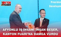 Afyonlu İş İnsanı İhsan Beşer, Kanton Fuarı’na Damga Vurdu
