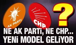 "Ne AK Parti ne CHP!.. Yeni bir model geliyor!..