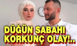 Düğün sabahı korkunç olay!..