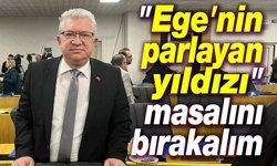 Ege'nin parlayan yıldızı masalını bırakalım