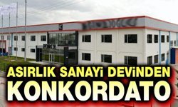 Asırlık sanayi devi konkordato ilan etti