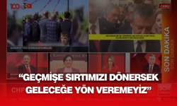 “Geçmişe Sırtımızı Dönersek Geleceğe Yön Veremeyiz”
