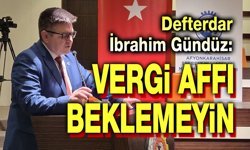 İbrahim Gündüz: Vergi affı beklemeyin!..