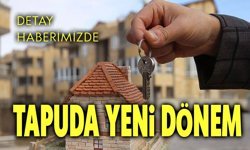 Tapuda yeni dönem 1 Temmuz'da başlıyor!..