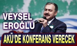 Veysel Eroğlu, AKÜ'de konferans verecek