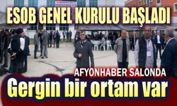 Afyonkarahisar ESOB Genel Kurulu başladı, gergin bir ortam var