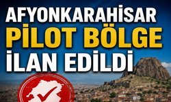 Afyonkarahisar pilot bölge ilan edildi