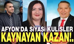 Afyon'da siyasi kulisler kaynayan kazan gibi!..
