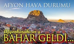 Ve... Afyonkarahisar'a bahar geldi!..